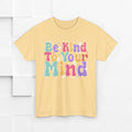 Be Kind To Your Mind Unisex Heavy Cotton Tee - Positive Affirmation Shirt - GULLYDESIGN