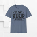 I'm Not Rude Unisex Softstyle T-Shirt – Honest Statement Tee for Fun Encounters - GULLYDESIGN