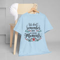 Moments Remembrance Unisex Heavy Cotton Tee - Inspirational Graphic Shirt - GULLYDESIGN