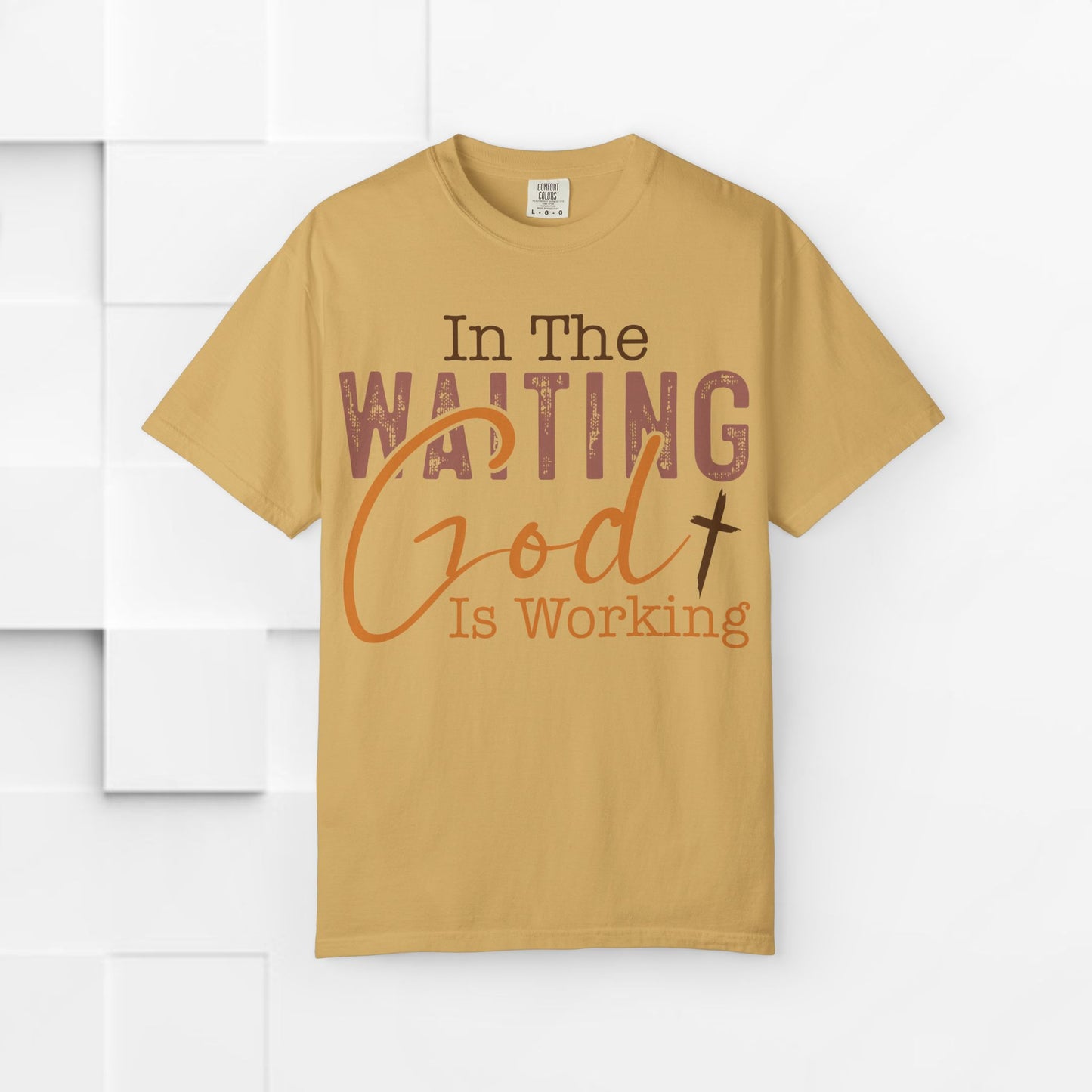 In The Waiting God is Working Unisex Garment-Dyed T-shirt | Inspirational Faith Tee