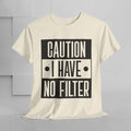 Caution I Have No Filter Unisex Heavy Cotton Tee - GULLYDESIGN