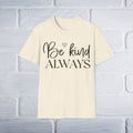 Be Kind Always T-Shirt - Unisex Softstyle - GULLYDESIGN