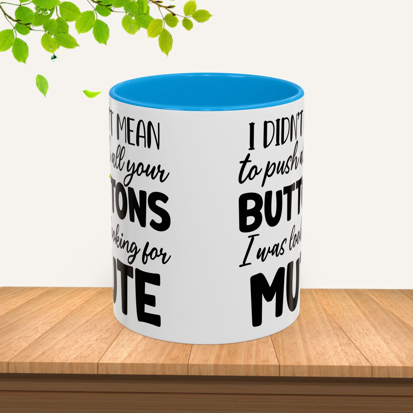 Funny Mugs - "I Didn't Mean to Push All Your Buttons, I Was Looking for Mute" - Perfect Gift for Coffee Lovers - GULLYDESIGN