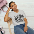 I'm Not Rude Unisex Softstyle T-Shirt – Honest Statement Tee for Fun Encounters - GULLYDESIGN