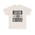 Caution I Have No Filter Unisex Heavy Cotton Tee - GULLYDESIGN