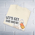 Let's Get This Bread T-Shirt - Unisex - GULLYDESIGN