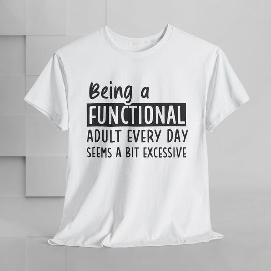 Funny Unisex Heavy Cotton Tee - 'Being a Functional Adult Every Day Seems a Bit Excessive' - Ideal for Everyday Comfort - GULLYDESIGN