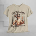 Good Moms Say Bad Words Unisex Heavy Cotton Tee | Funny Mom Shirt - GULLYDESIGN