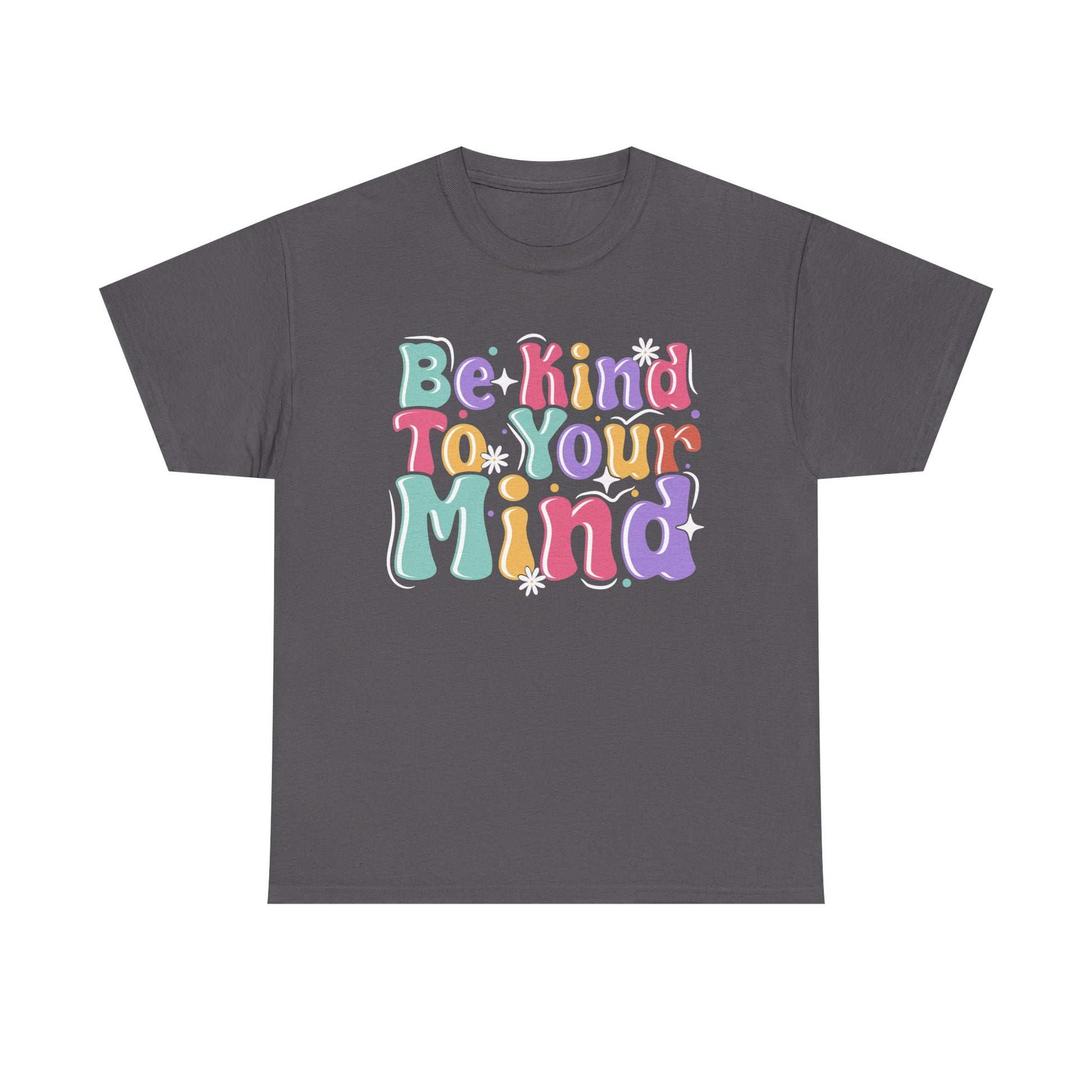 Be Kind To Your Mind Unisex Heavy Cotton Tee - Positive Affirmation Shirt - GULLYDESIGN