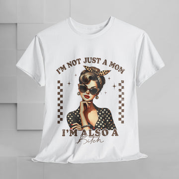 Funny Mom T-Shirt - "I'm Not Just a Mom, I'm Also a Bitch" - Unisex Heavy Cotton Tee - GULLYDESIGN