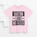 Caution I Have No Filter Unisex Heavy Cotton Tee - GULLYDESIGN