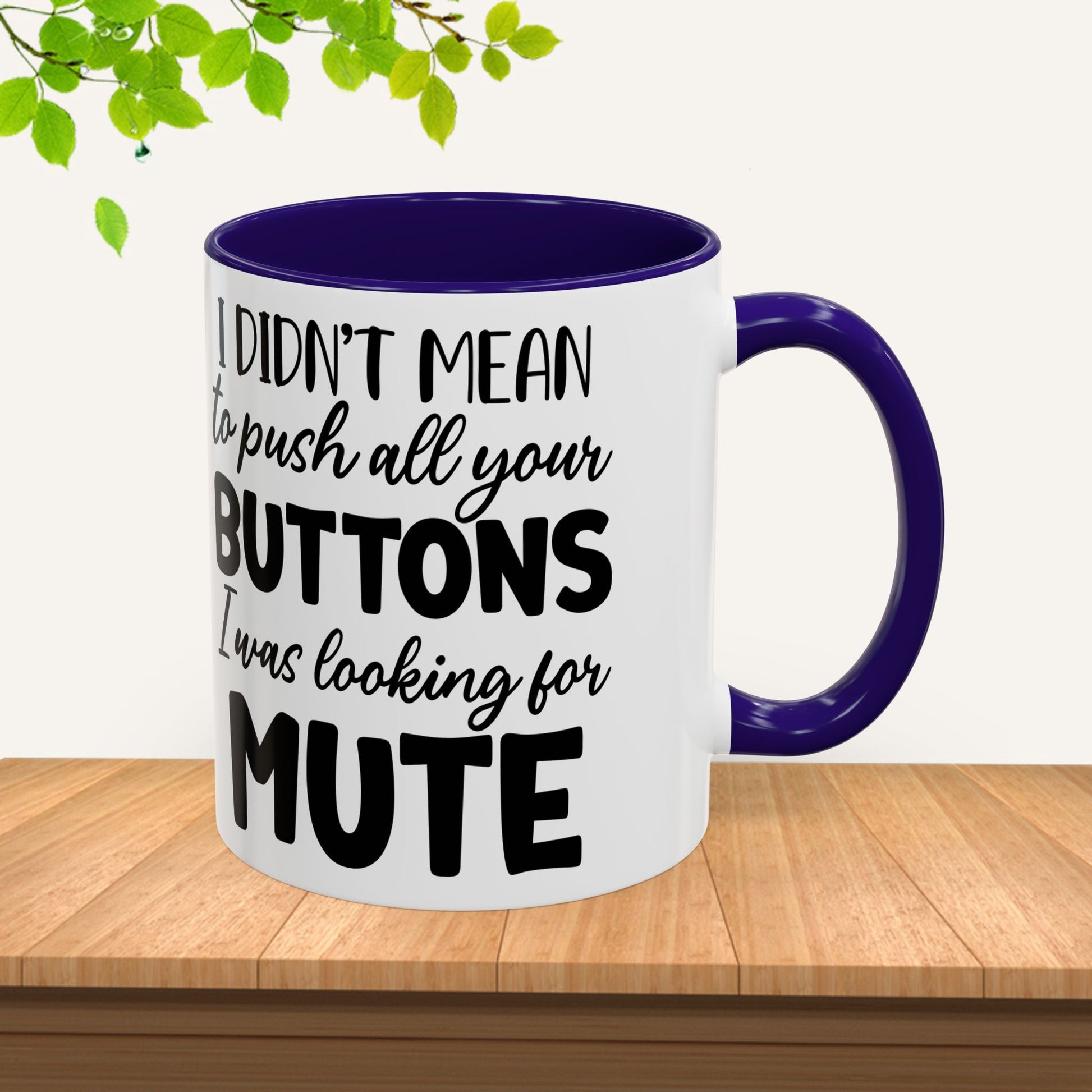 Funny Mugs - "I Didn't Mean to Push All Your Buttons, I Was Looking for Mute" - Perfect Gift for Coffee Lovers - GULLYDESIGN