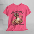 Good Moms Say Bad Words Unisex Heavy Cotton Tee | Funny Mom Shirt - GULLYDESIGN