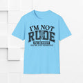 I'm Not Rude Unisex Softstyle T-Shirt – Honest Statement Tee for Fun Encounters - GULLYDESIGN