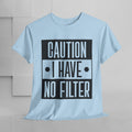 Caution I Have No Filter Unisex Heavy Cotton Tee - GULLYDESIGN