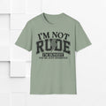 I'm Not Rude Unisex Softstyle T-Shirt – Honest Statement Tee for Fun Encounters - GULLYDESIGN