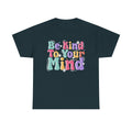 Be Kind To Your Mind Unisex Heavy Cotton Tee - Positive Affirmation Shirt - GULLYDESIGN