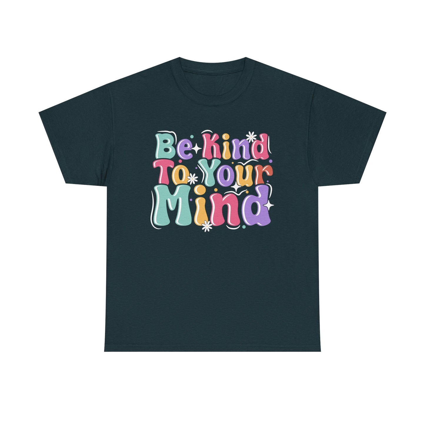 Be Kind To Your Mind Unisex Heavy Cotton Tee - Positive Affirmation Shirt