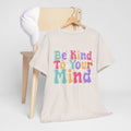 Be Kind To Your Mind Unisex Heavy Cotton Tee - Positive Affirmation Shirt - GULLYDESIGN