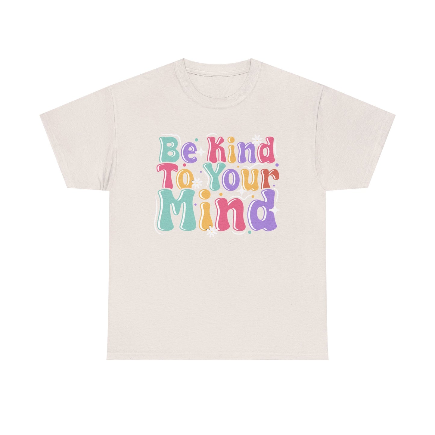 Be Kind To Your Mind Unisex Heavy Cotton Tee - Positive Affirmation Shirt