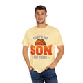 That's My Son Basketball T-Shirt - Unisex Garment-Dyed Tee for Proud Parents - GULLYDESIGN