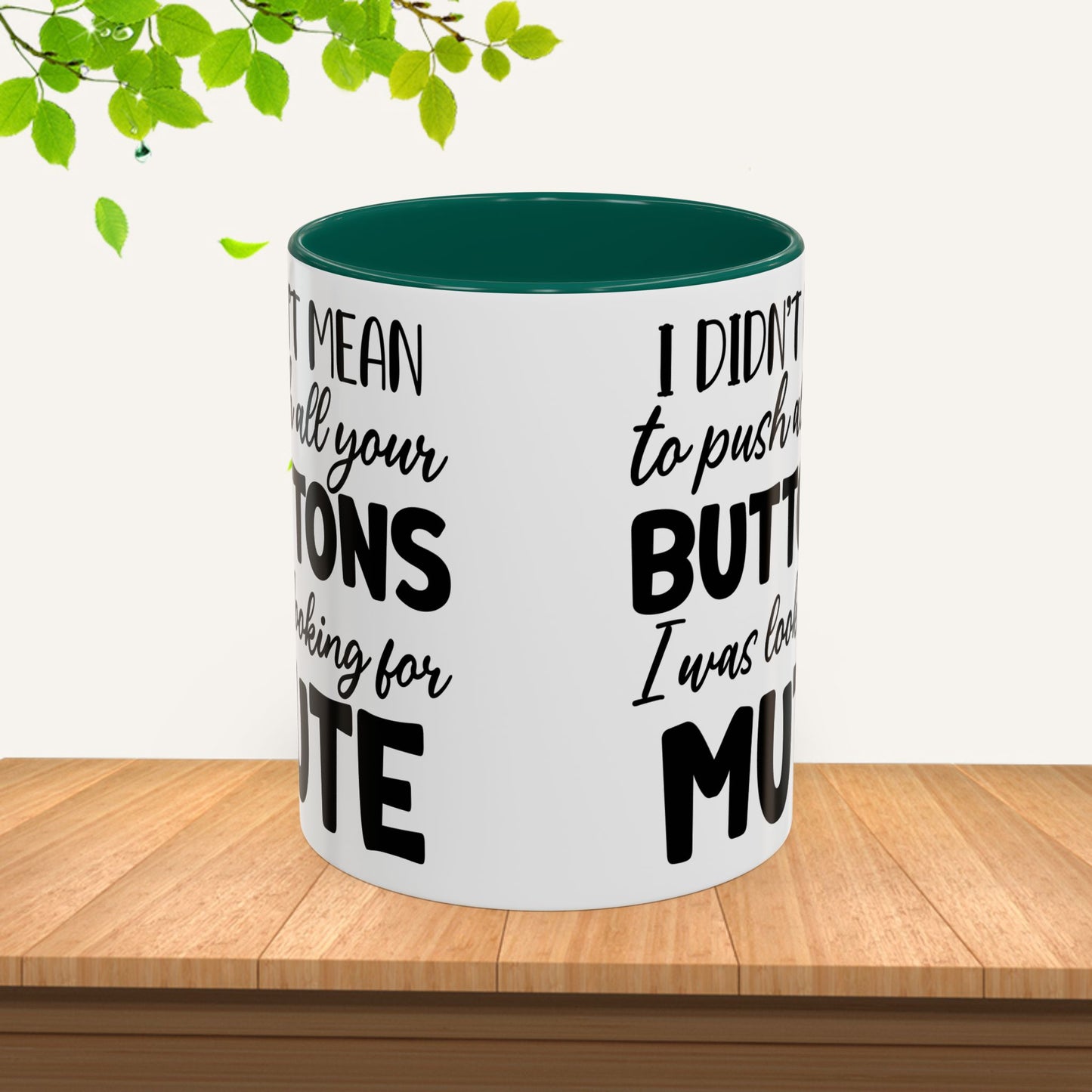 Funny Mugs - "I Didn't Mean to Push All Your Buttons, I Was Looking for Mute" - Perfect Gift for Coffee Lovers - GULLYDESIGN