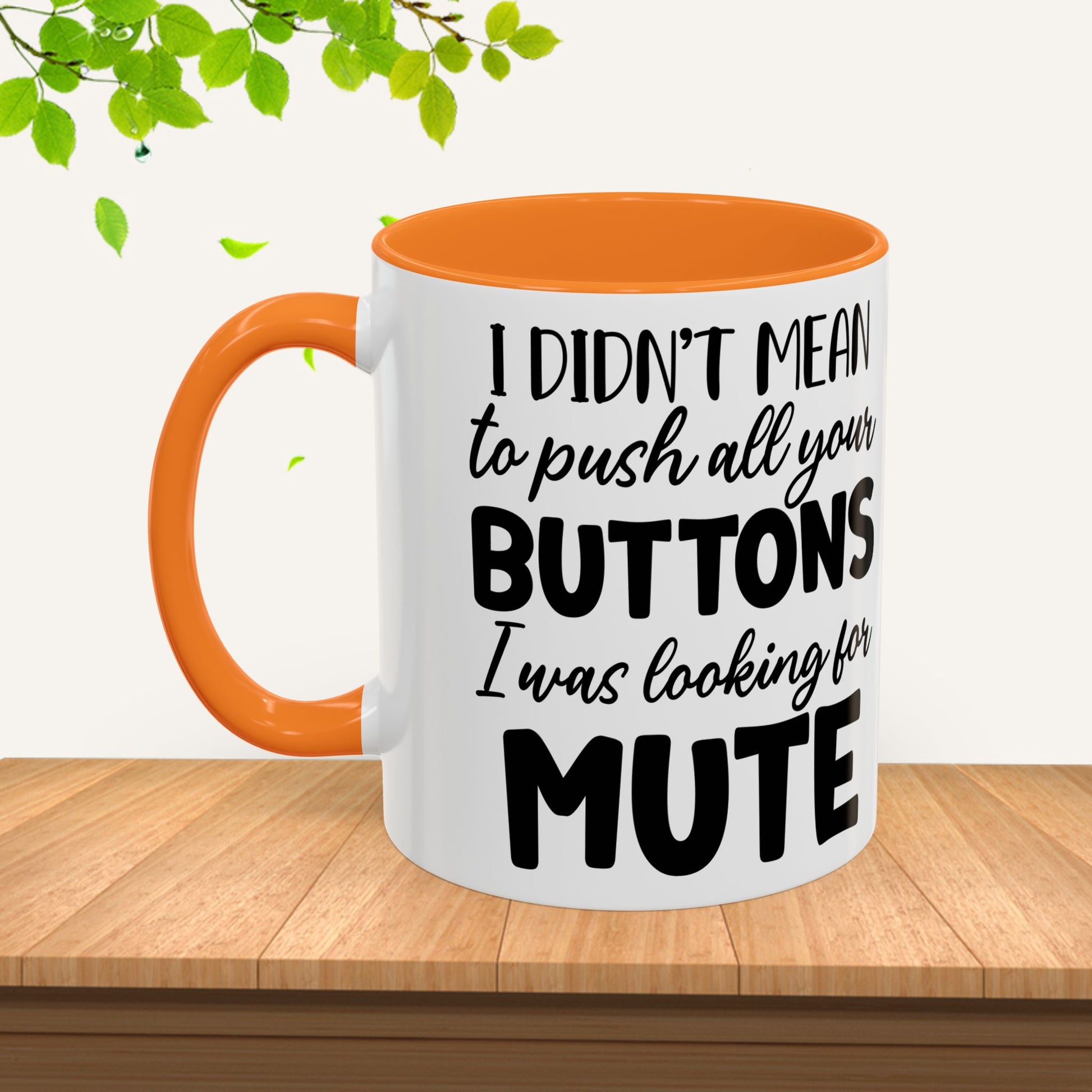 Funny Mugs - "I Didn't Mean to Push All Your Buttons, I Was Looking for Mute" - Perfect Gift for Coffee Lovers - GULLYDESIGN