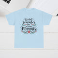 Moments Remembrance Unisex Heavy Cotton Tee - Inspirational Graphic Shirt - GULLYDESIGN