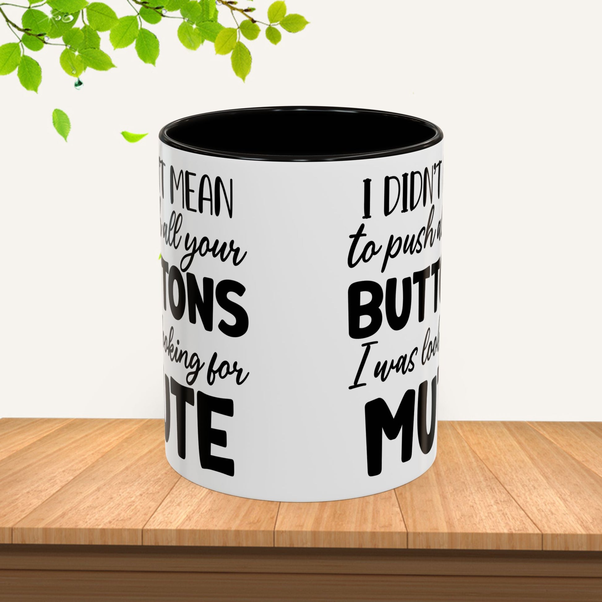 Funny Mugs - "I Didn't Mean to Push All Your Buttons, I Was Looking for Mute" - Perfect Gift for Coffee Lovers - GULLYDESIGN