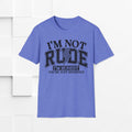 I'm Not Rude Unisex Softstyle T-Shirt – Honest Statement Tee for Fun Encounters - GULLYDESIGN