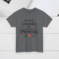 Moments Remembrance Unisex Heavy Cotton Tee - Inspirational Graphic Shirt - GULLYDESIGN