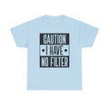 Caution I Have No Filter Unisex Heavy Cotton Tee - GULLYDESIGN