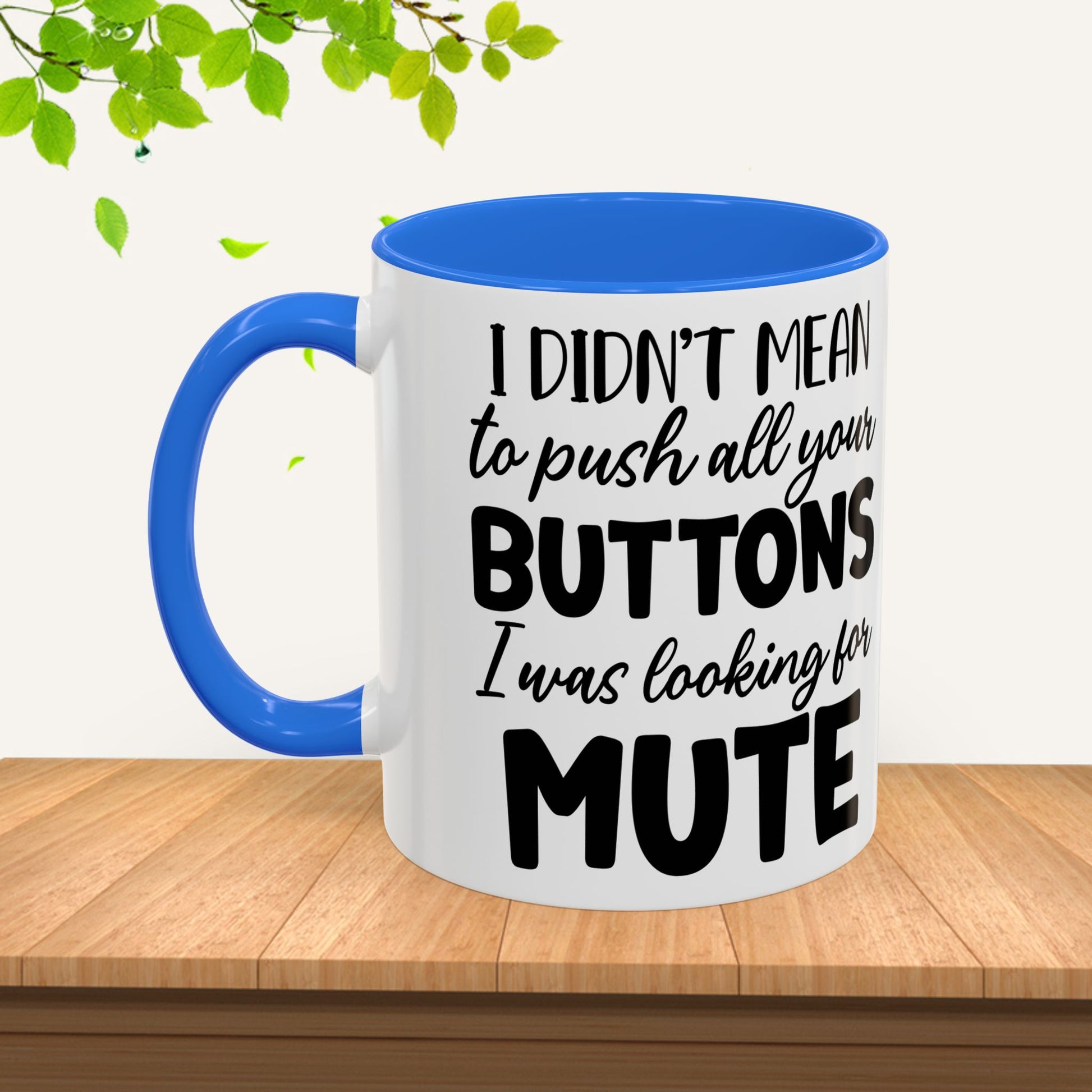 Funny Mugs - "I Didn't Mean to Push All Your Buttons, I Was Looking for Mute" - Perfect Gift for Coffee Lovers - GULLYDESIGN