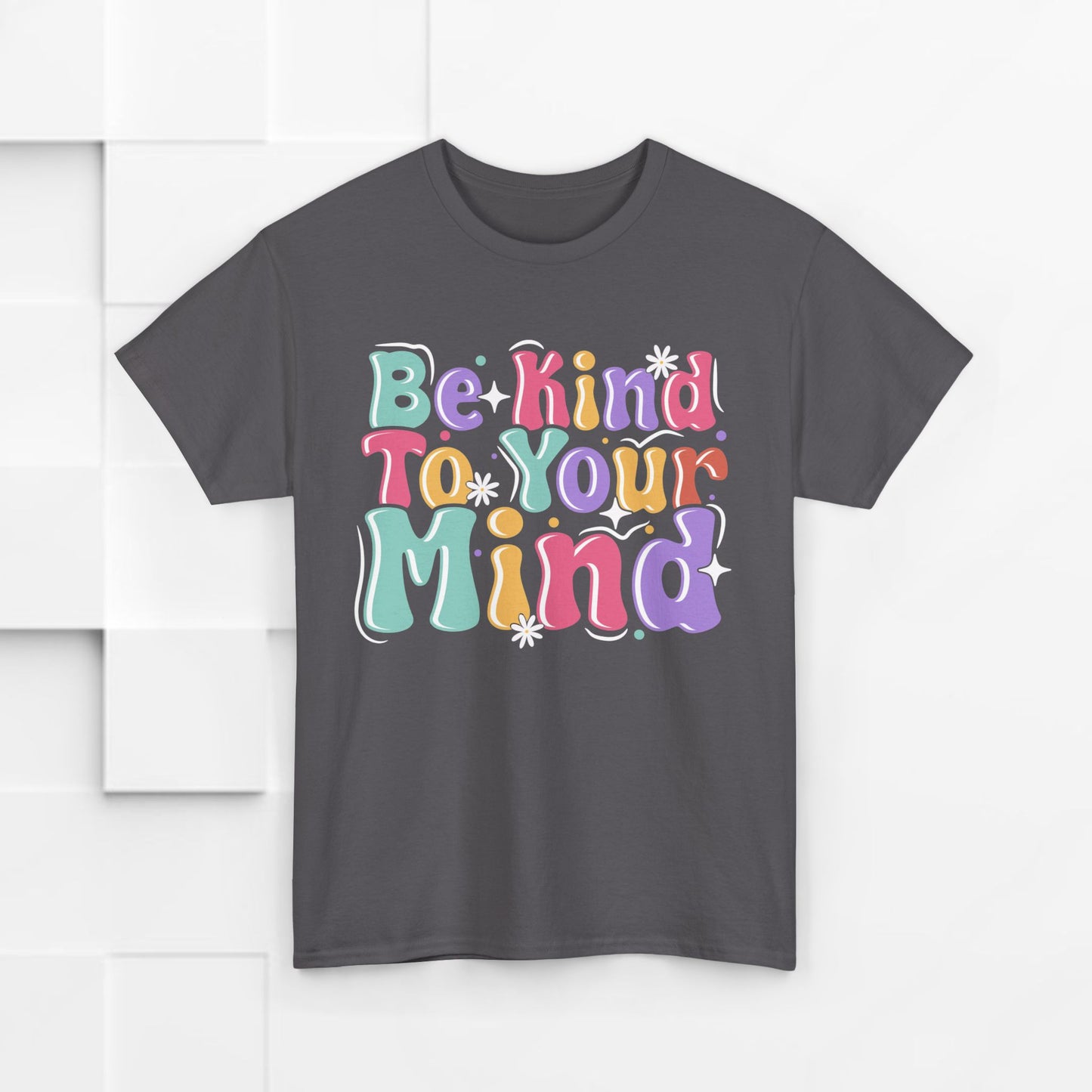 Be Kind To Your Mind Unisex Heavy Cotton Tee - Positive Affirmation Shirt