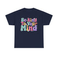 Be Kind To Your Mind Unisex Heavy Cotton Tee - Positive Affirmation Shirt - GULLYDESIGN