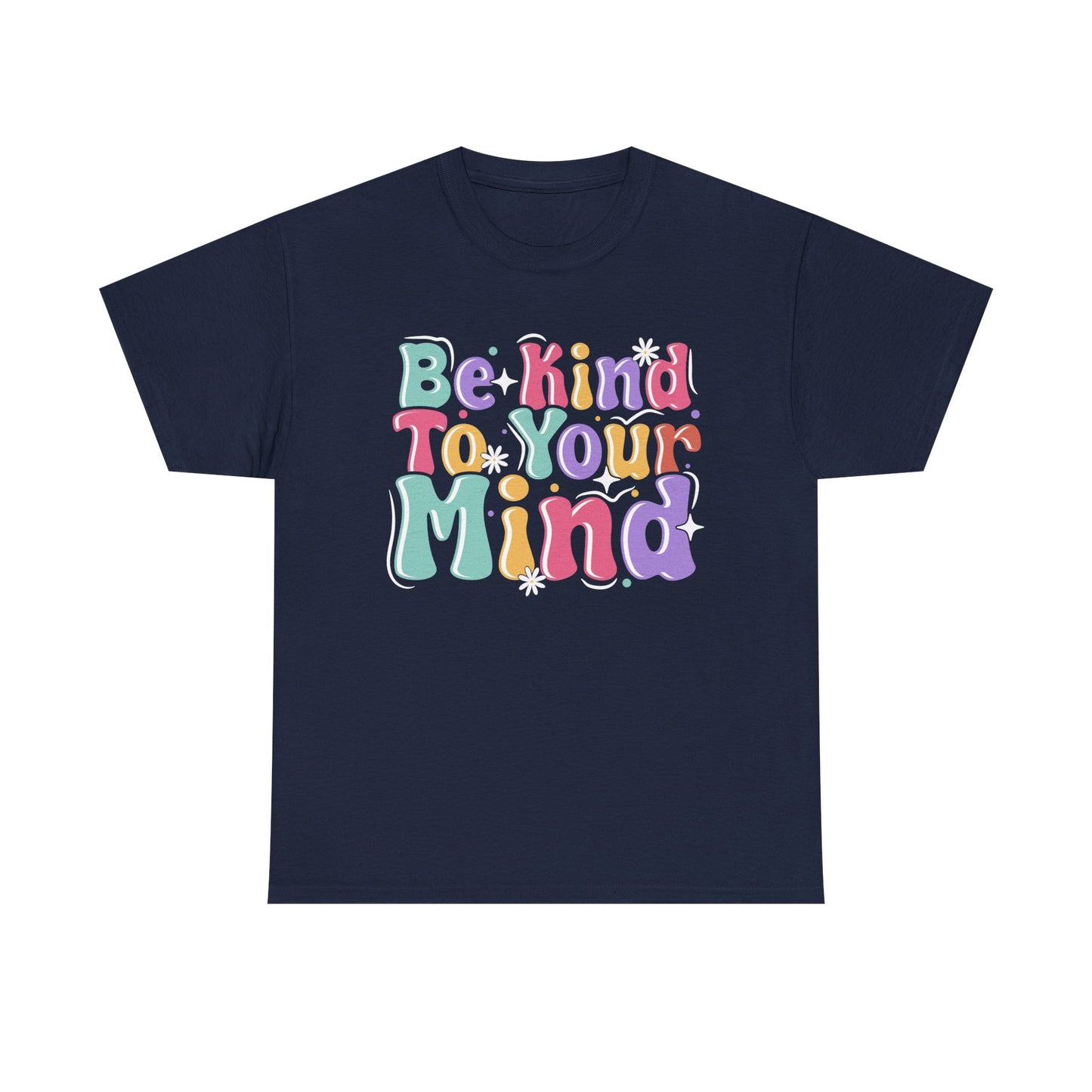 Be Kind To Your Mind Unisex Heavy Cotton Tee - Positive Affirmation Shirt