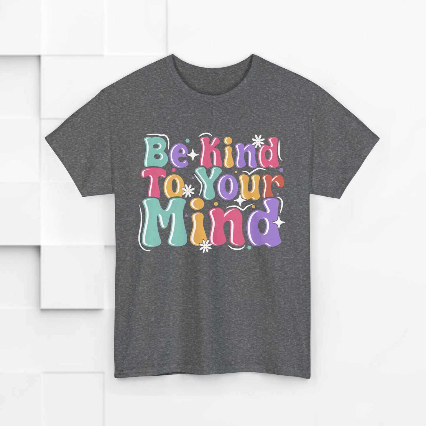 Be Kind To Your Mind Unisex Heavy Cotton Tee - Positive Affirmation Shirt