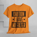 Caution I Have No Filter Unisex Heavy Cotton Tee - GULLYDESIGN