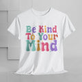 Be Kind To Your Mind Unisex Heavy Cotton Tee - Positive Affirmation Shirt - GULLYDESIGN