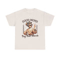 Good Moms Say Bad Words Unisex Heavy Cotton Tee | Funny Mom Shirt - GULLYDESIGN