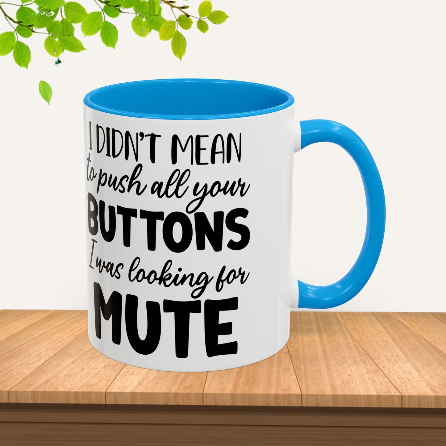 Funny Mugs - "I Didn't Mean to Push All Your Buttons, I Was Looking for Mute" - Perfect Gift for Coffee Lovers - GULLYDESIGN