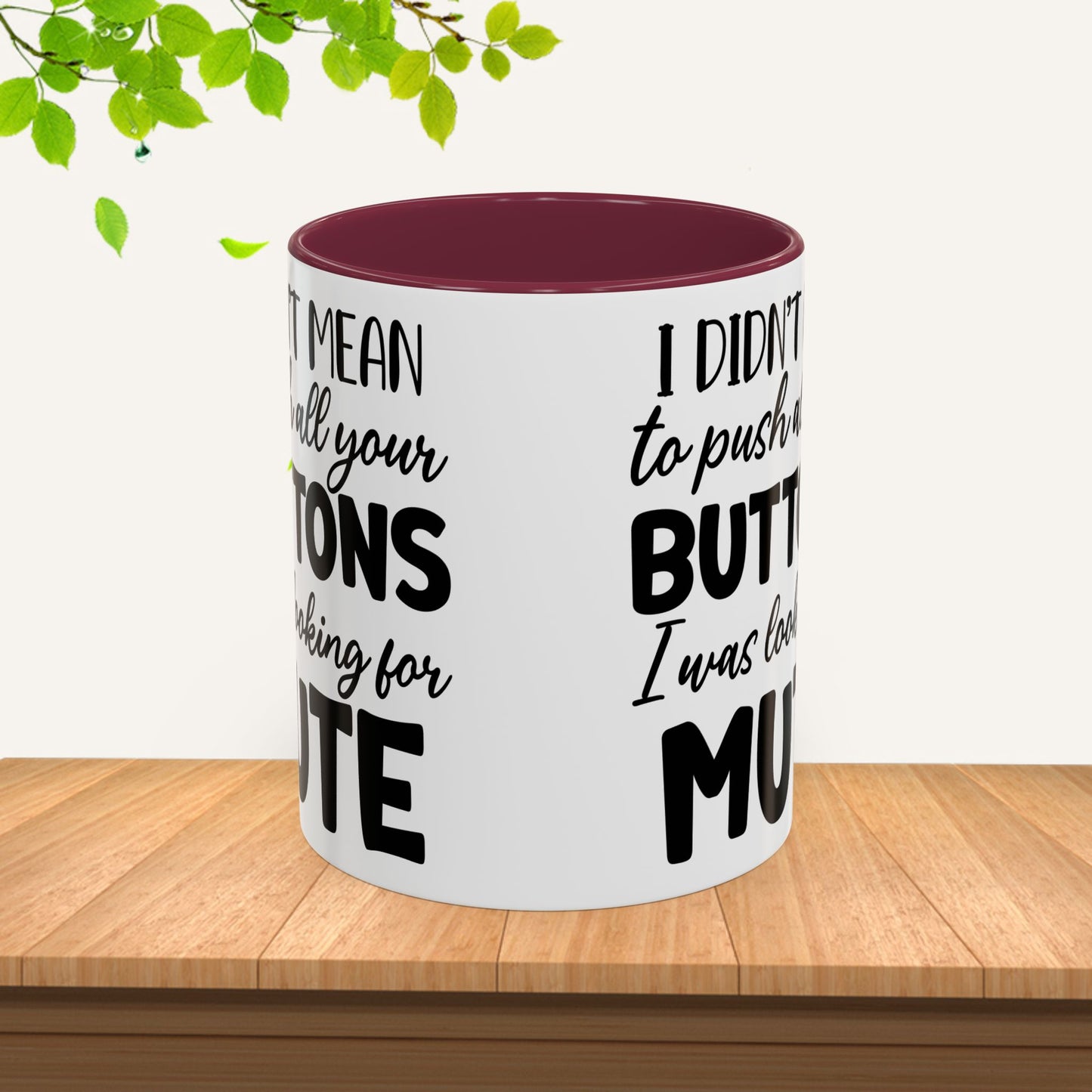 Funny Mugs - "I Didn't Mean to Push All Your Buttons, I Was Looking for Mute" - Perfect Gift for Coffee Lovers - GULLYDESIGN