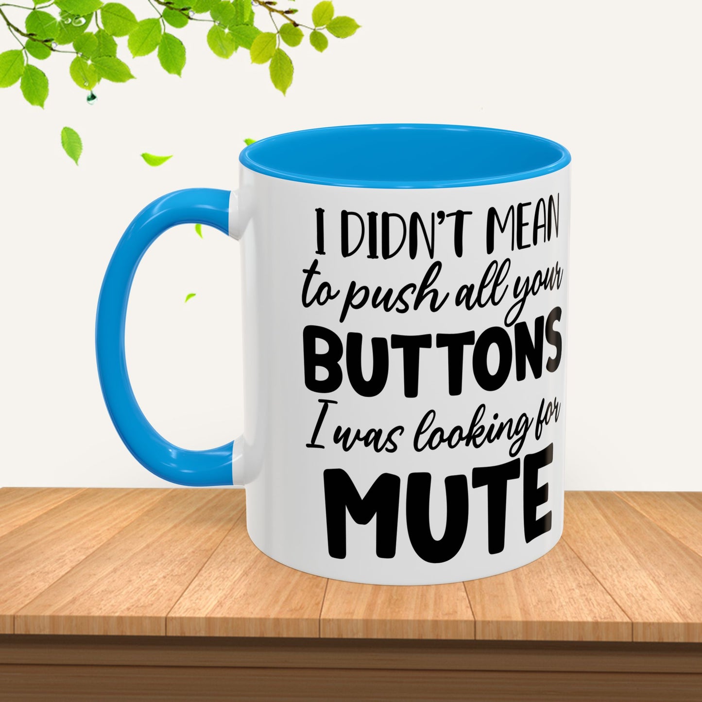 Funny Mugs - "I Didn't Mean to Push All Your Buttons, I Was Looking for Mute" - Perfect Gift for Coffee Lovers - GULLYDESIGN