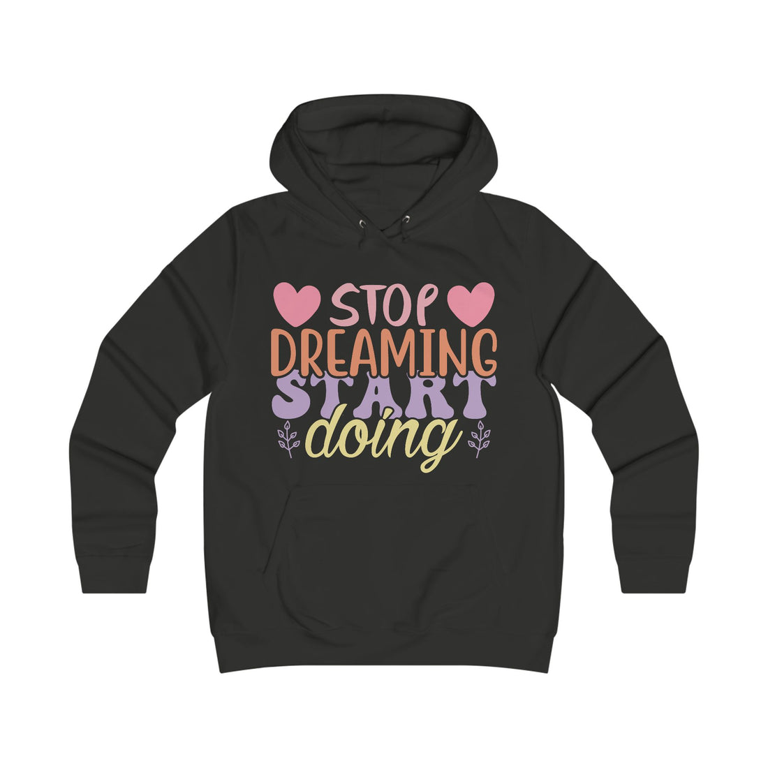 Inspirational Girlie College Hoodie - 'Stop Dreaming, Start Doing' - GULLYDESIGN