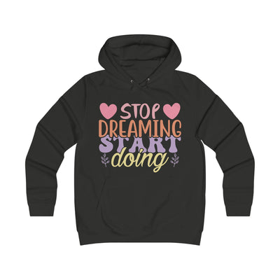Inspirational Girlie College Hoodie - 'Stop Dreaming, Start Doing'