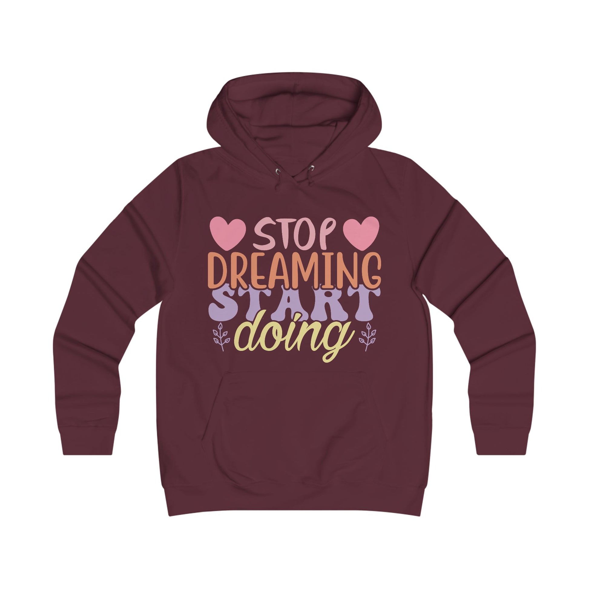 Inspirational Girlie College Hoodie - 'Stop Dreaming, Start Doing' - GULLYDESIGN