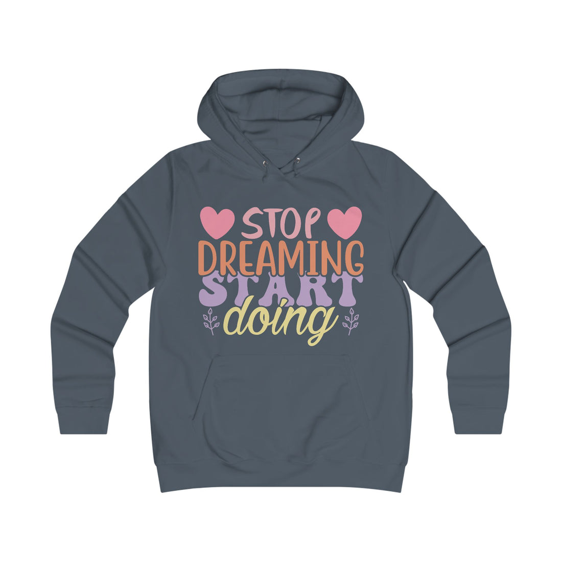 Inspirational Girlie College Hoodie - 'Stop Dreaming, Start Doing' - GULLYDESIGN