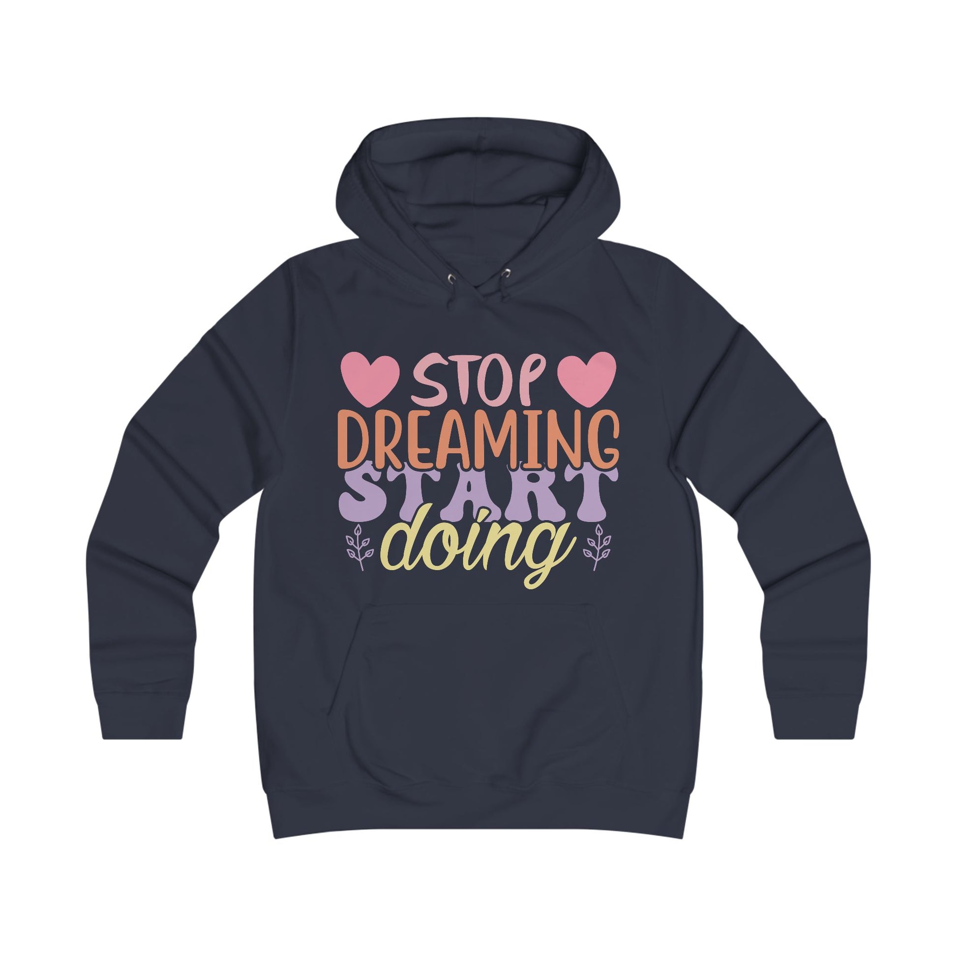 Inspirational Girlie College Hoodie - 'Stop Dreaming, Start Doing' - GULLYDESIGN