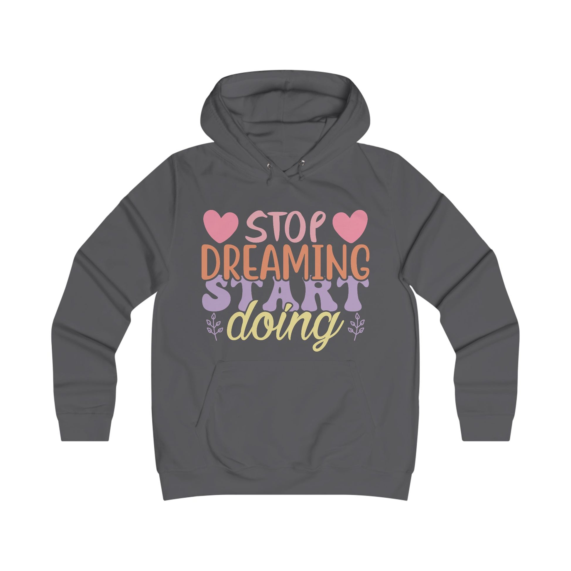 Inspirational Girlie College Hoodie - 'Stop Dreaming, Start Doing' - GULLYDESIGN