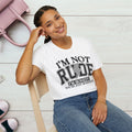 I'm Not Rude Unisex Softstyle T-Shirt – Honest Statement Tee for Fun Encounters - GULLYDESIGN